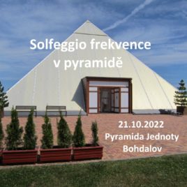 Uvolňující muzikoterapie Solfeggio frekvencí – Pyramida Jednoty Bohdalov – pátek 21.10.2022