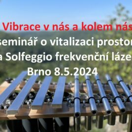 Seminář vitalizace prostoru + Solfeggio frekvenční lázeň – Brno – středa 8.5.2024